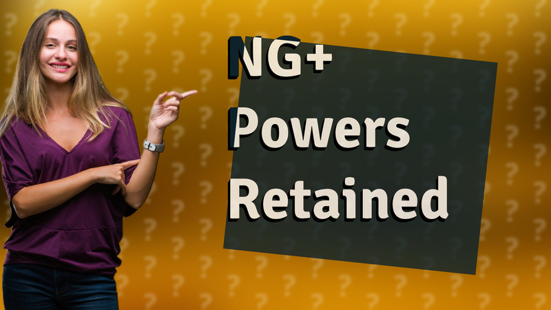 NG+ Powers Retained