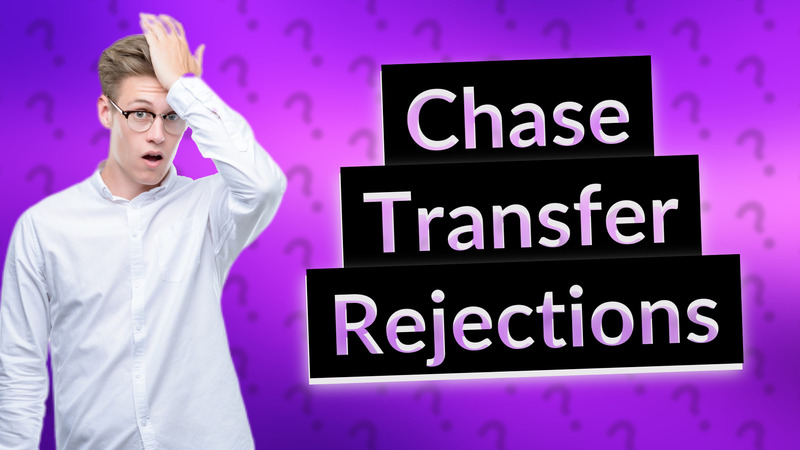 Chase Transfer Rejections