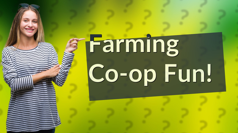 Farming Co-op Fun!