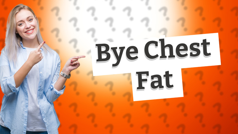 Bye Chest Fat