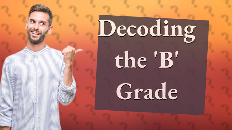 Decoding the 'B' Grade
