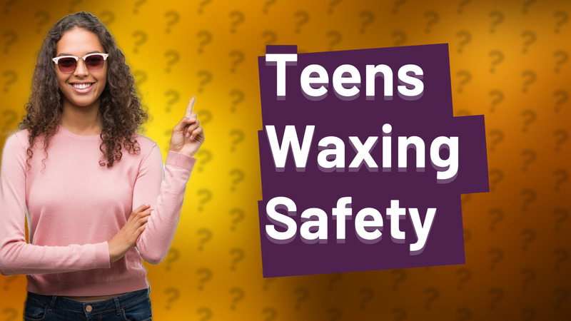 Teens Waxing Safety