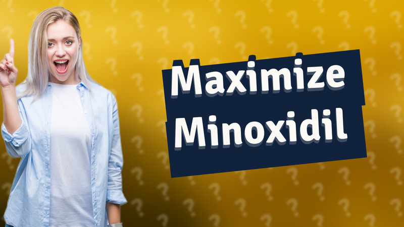 Maximize Minoxidil