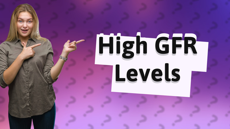 High GFR Levels