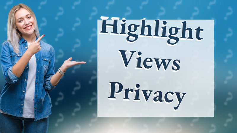 Highlight Views Privacy