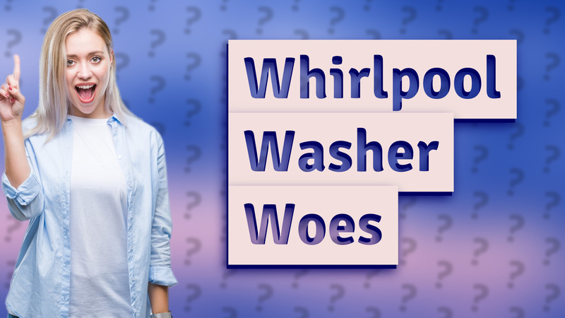 Whirlpool Washer Woes