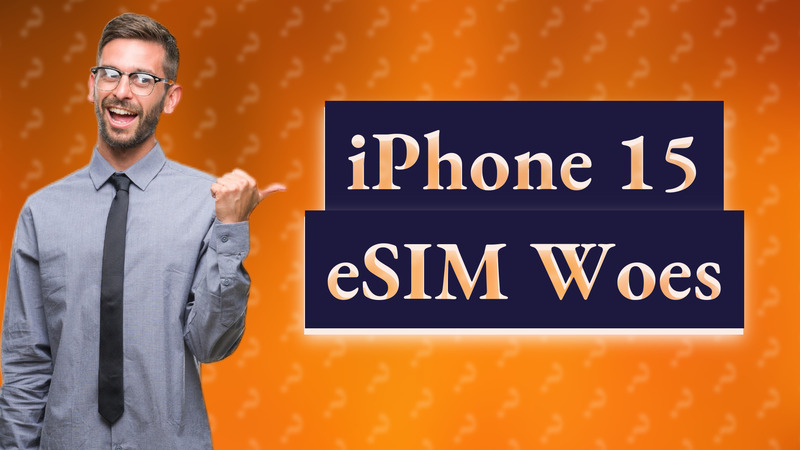 iPhone 15 eSIM Woes