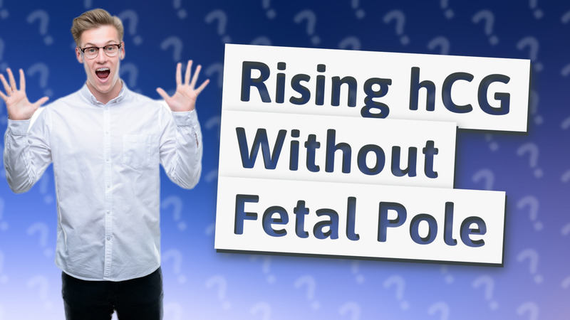 Rising hCG Without Fetal Pole
