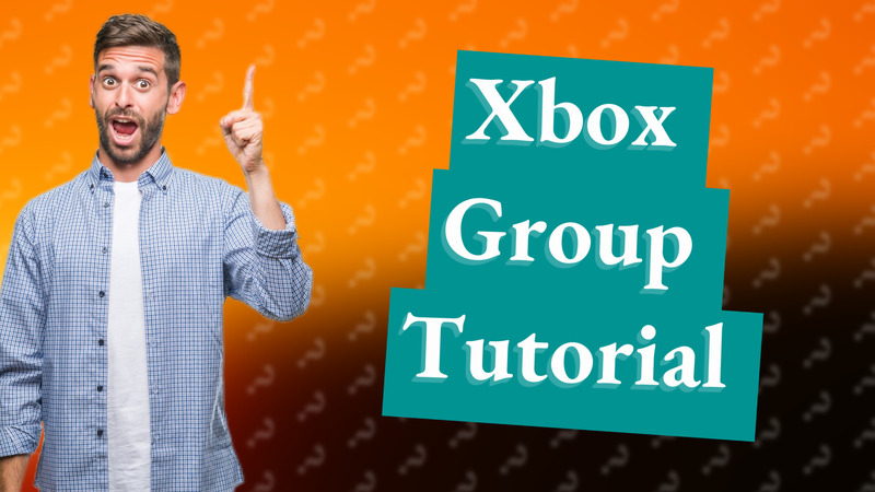 Xbox Group Tutorial