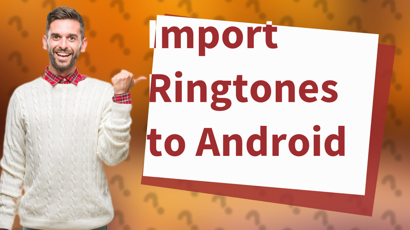 Import Ringtones to Android