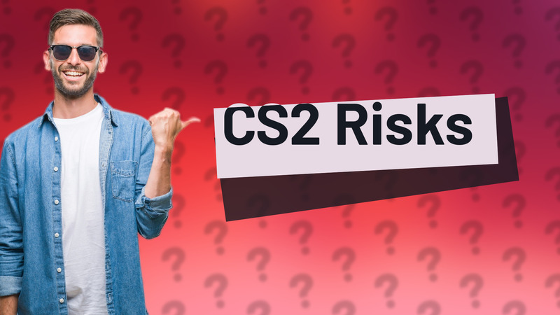 CS2 Risks