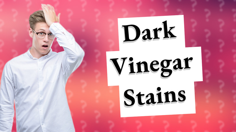 Dark Vinegar Stains