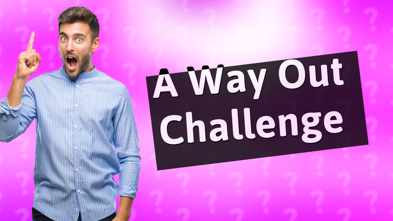 A Way Out Challenge