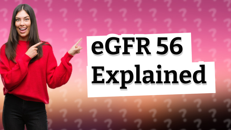 eGFR 56 Explained