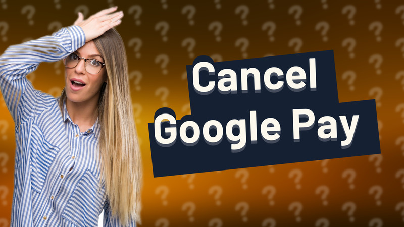 Cancel Google Pay