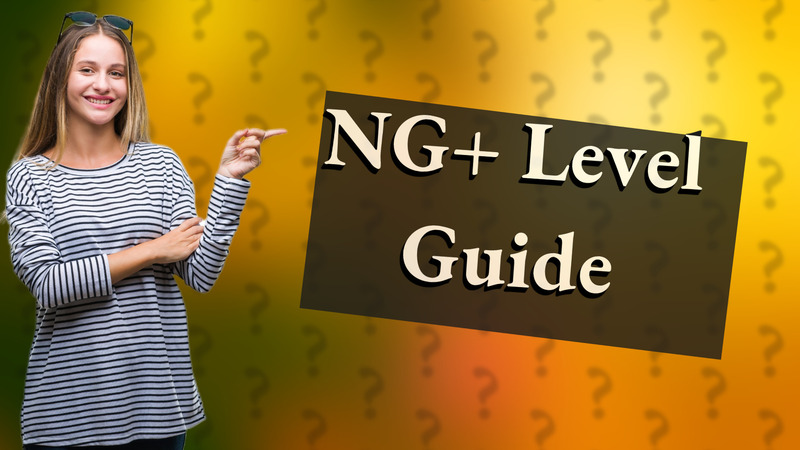 NG+ Level Guide