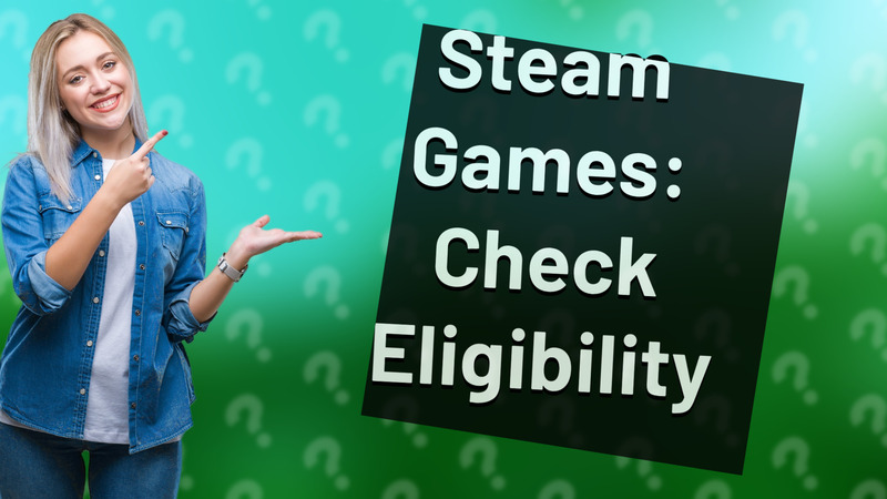 Steam Games: Check Eligibility