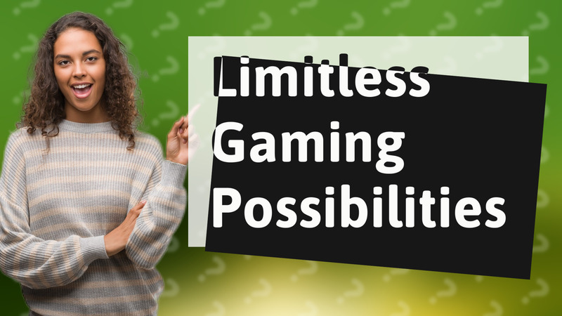 Limitless Gaming Possibilities
