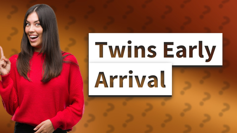 Twins Early Arrival