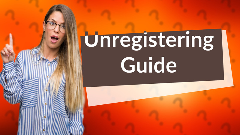 Unregistering Guide