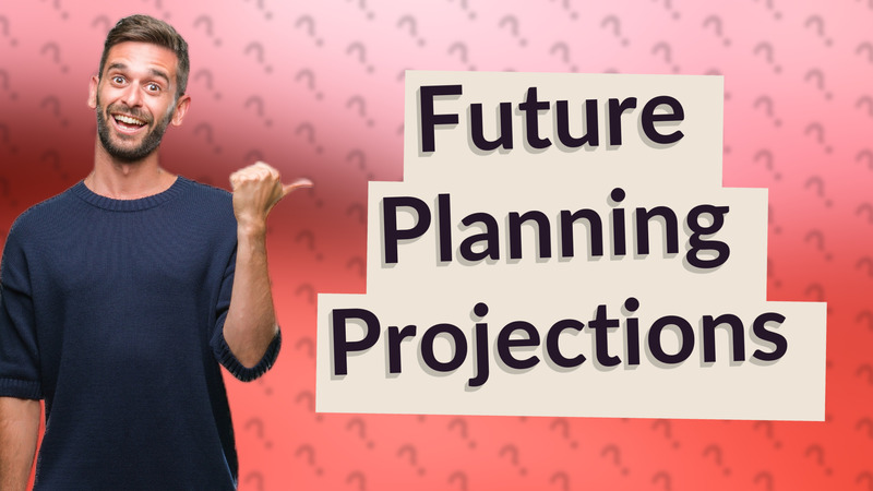 Future Planning Projections