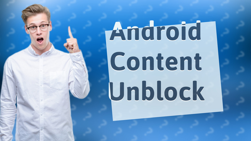 Android Content Unblock