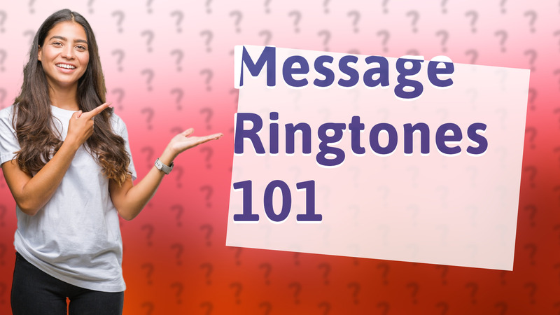 Message Ringtones 101