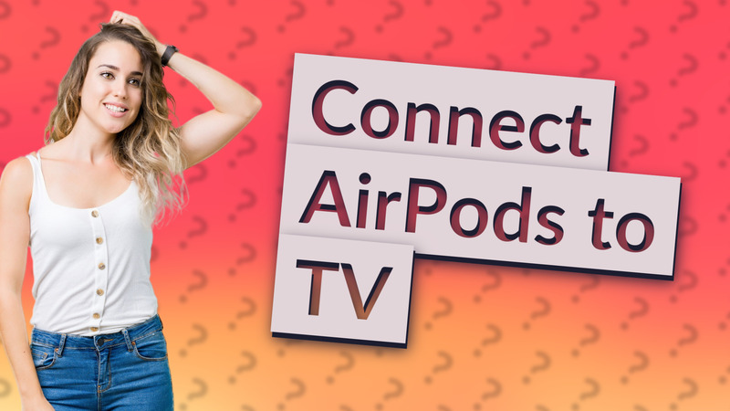 Connect AirPods to TV