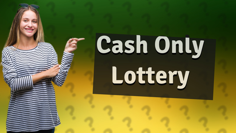 Cash Only Lottery