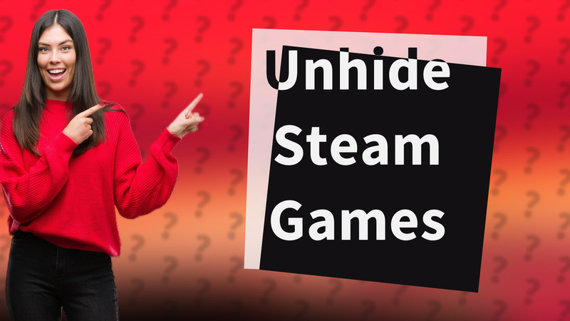 Unhide Steam Games