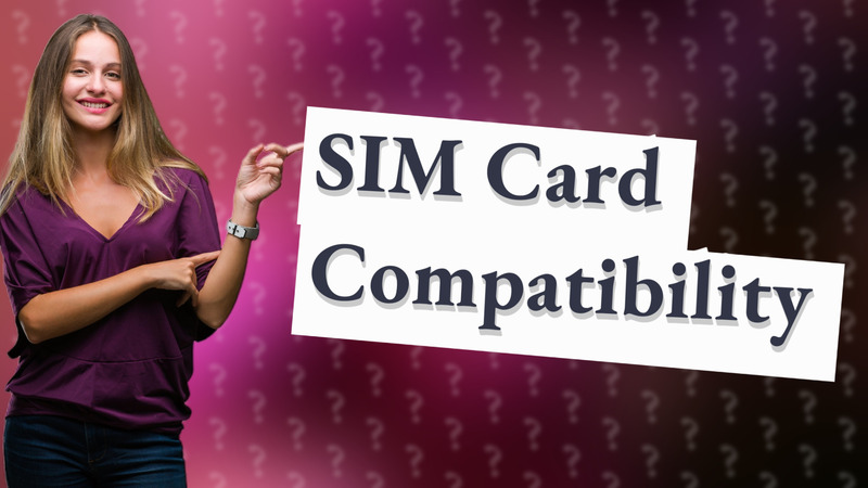 SIM Card Compatibility