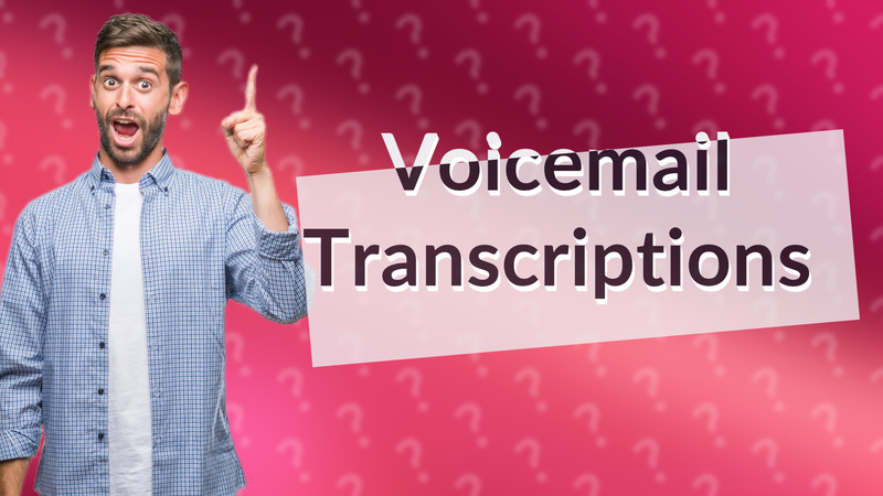 Voicemail Transcriptions