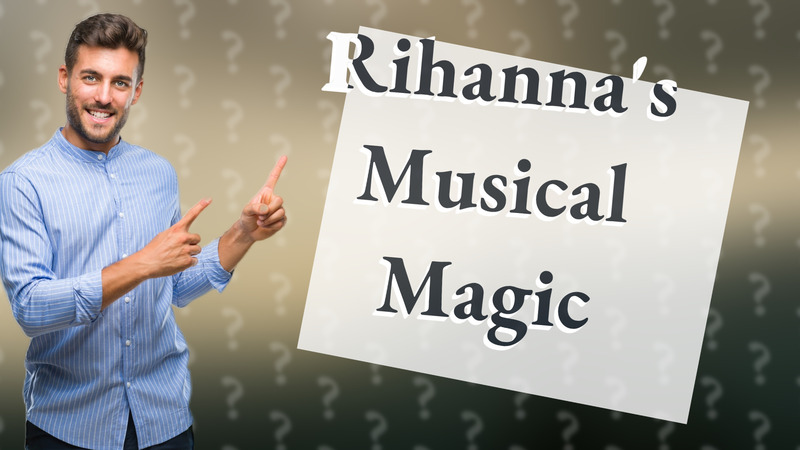 Rihanna's Musical Magic