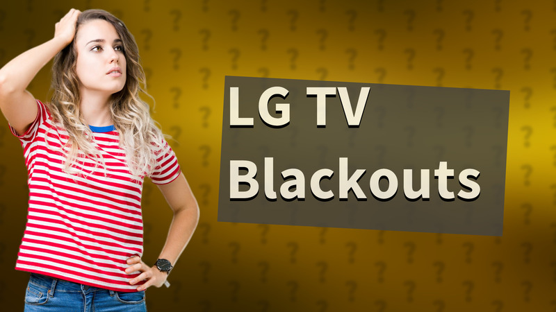 LG TV Blackouts