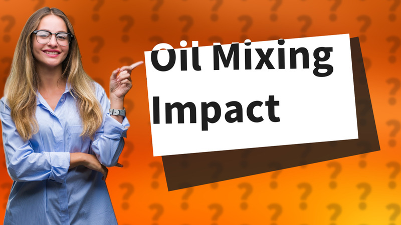 Oil Mixing Impact