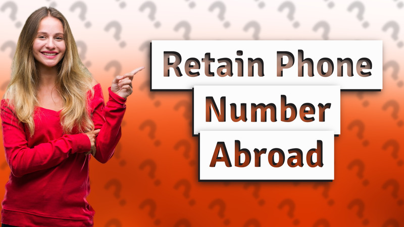 Retain Phone Number Abroad