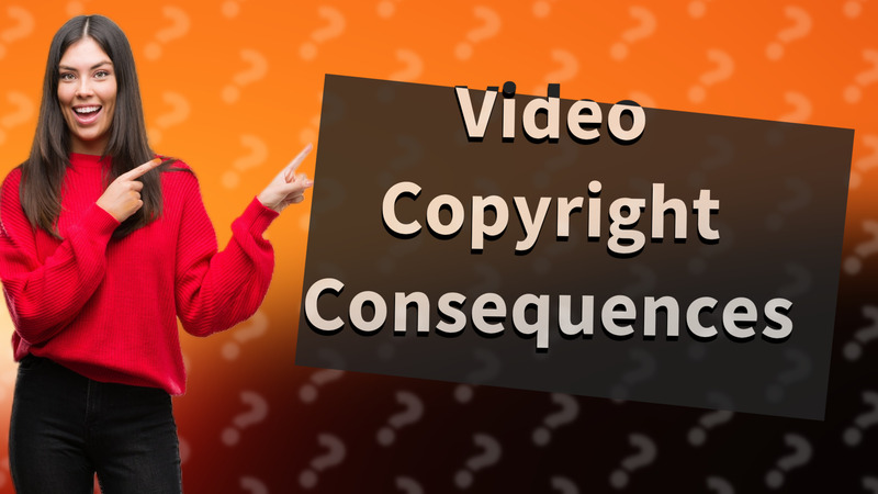 Video Copyright Consequences