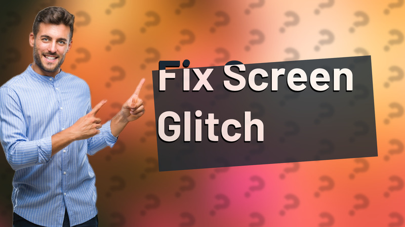 Fix Screen Glitch