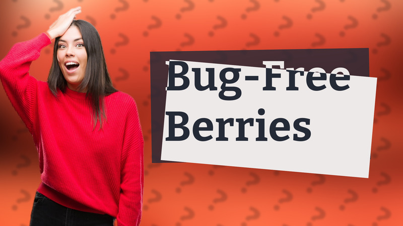 Bug-Free Berries