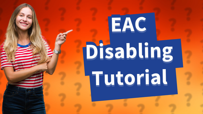 EAC Disabling Tutorial