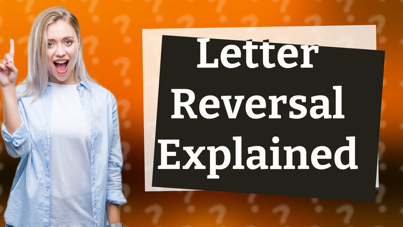 Letter Reversal Explained