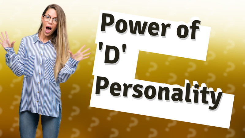 Power of 'D' Personality