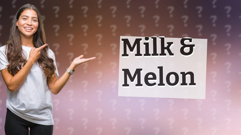 Milk & Melon
