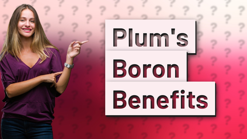 Plum's Boron Benefits