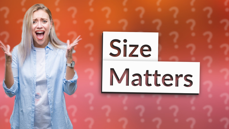 Size Matters