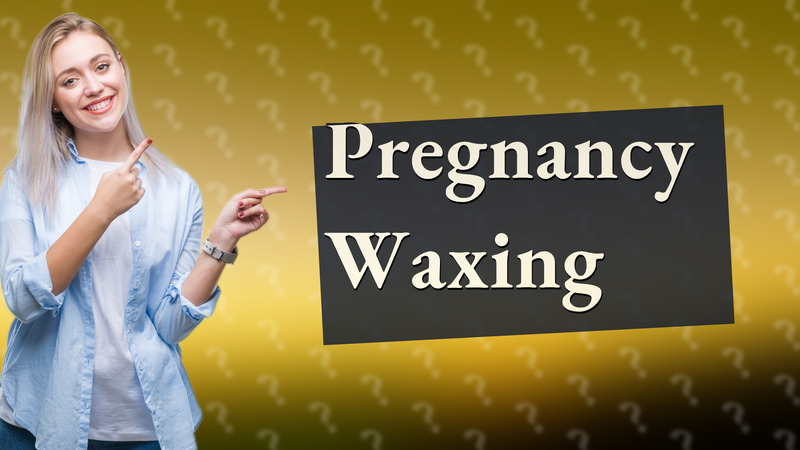 Pregnancy Waxing