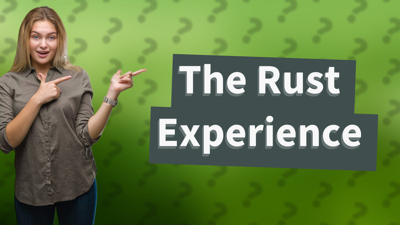 The Rust Experience