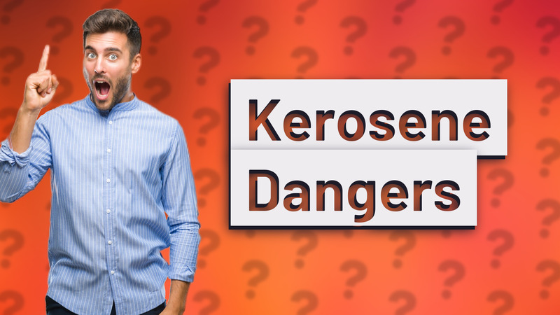Kerosene Dangers