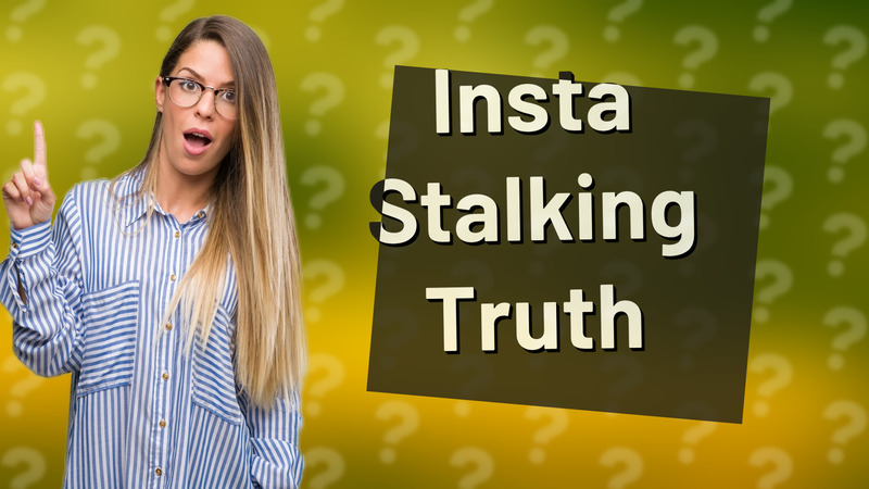 Insta Stalking Truth