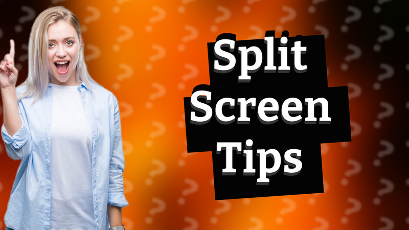 Split Screen Tips